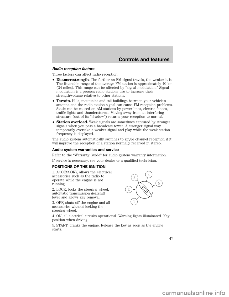 LINCOLN CONTINENTAL 1999 User Guide Radio reception factors
Three factors can affect radio reception:
²Distance/strength.The further an FM signal travels, the weaker it is.
The listenable range of the average FM station is approximatel