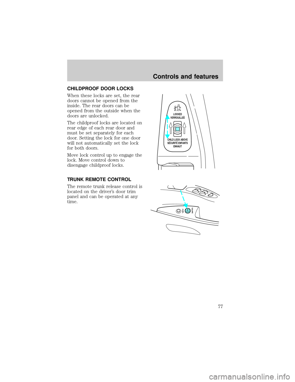 LINCOLN CONTINENTAL 1999 Manual PDF CHILDPROOF DOOR LOCKS
When these locks are set, the rear
doors cannot be opened from the
inside. The rear doors can be
opened from the outside when the
doors are unlocked.
The childproof locks are loc