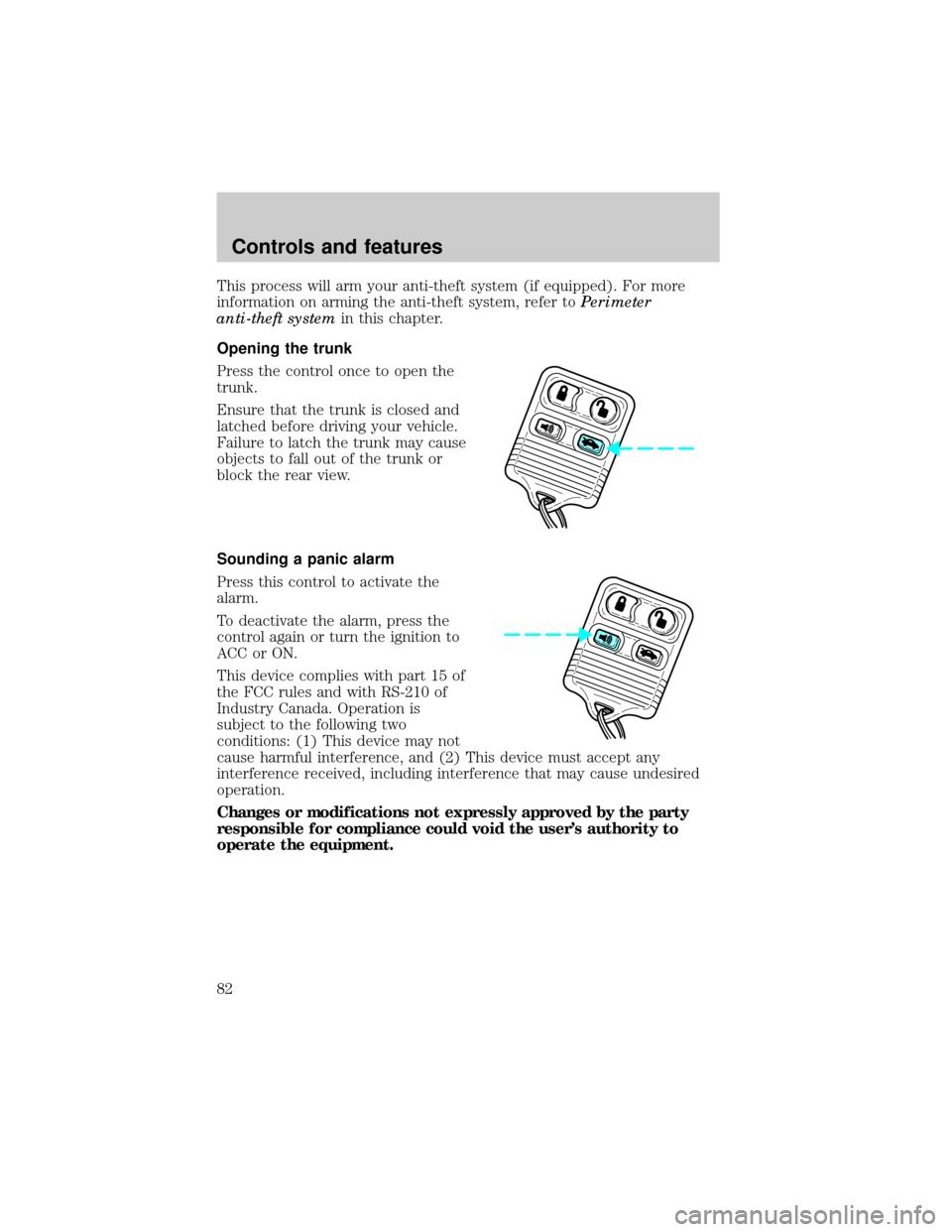 LINCOLN CONTINENTAL 1999 User Guide This process will arm your anti-theft system (if equipped). For more
information on arming the anti-theft system, refer toPerimeter
anti-theft systemin this chapter.
Opening the trunk
Press the contro