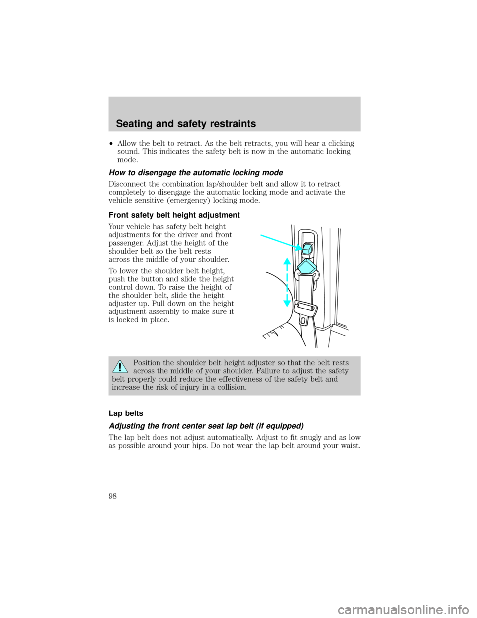 LINCOLN CONTINENTAL 1999  Owners Manual ²Allow the belt to retract. As the belt retracts, you will hear a clicking
sound. This indicates the safety belt is now in the automatic locking
mode.
How to disengage the automatic locking mode
Disc