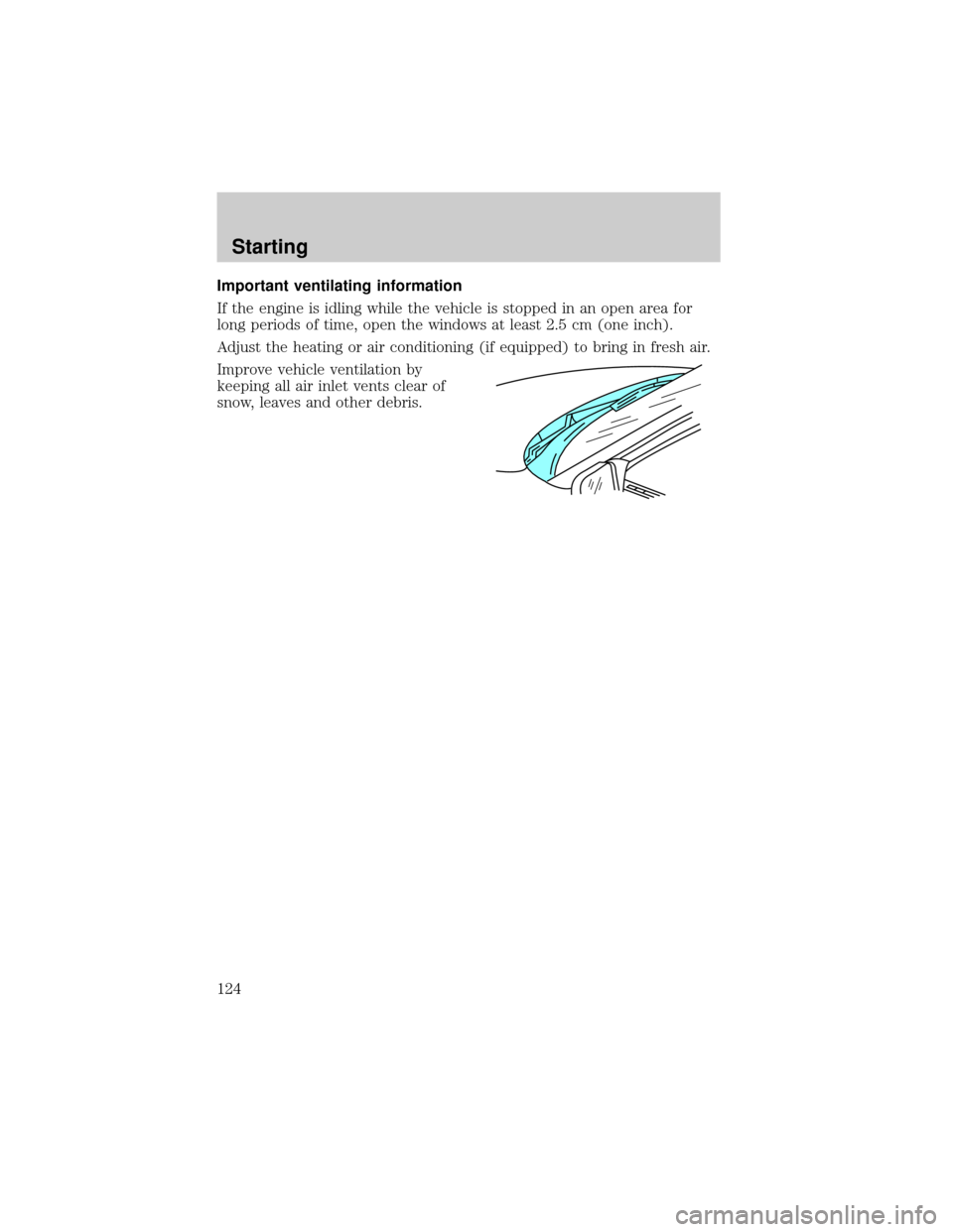 LINCOLN CONTINENTAL 2000 Owners Manual Important ventilating information
If the engine is idling while the vehicle is stopped in an open area for
long periods of time, open the windows at least 2.5 cm (one inch).
Adjust the heating or air LINCOLN CONTINENTAL 2000 Owners Manual Important ventilating information
If the engine is idling while the vehicle is stopped in an open area for
long periods of time, open the windows at least 2.5 cm (one inch).
Adjust the heating or air