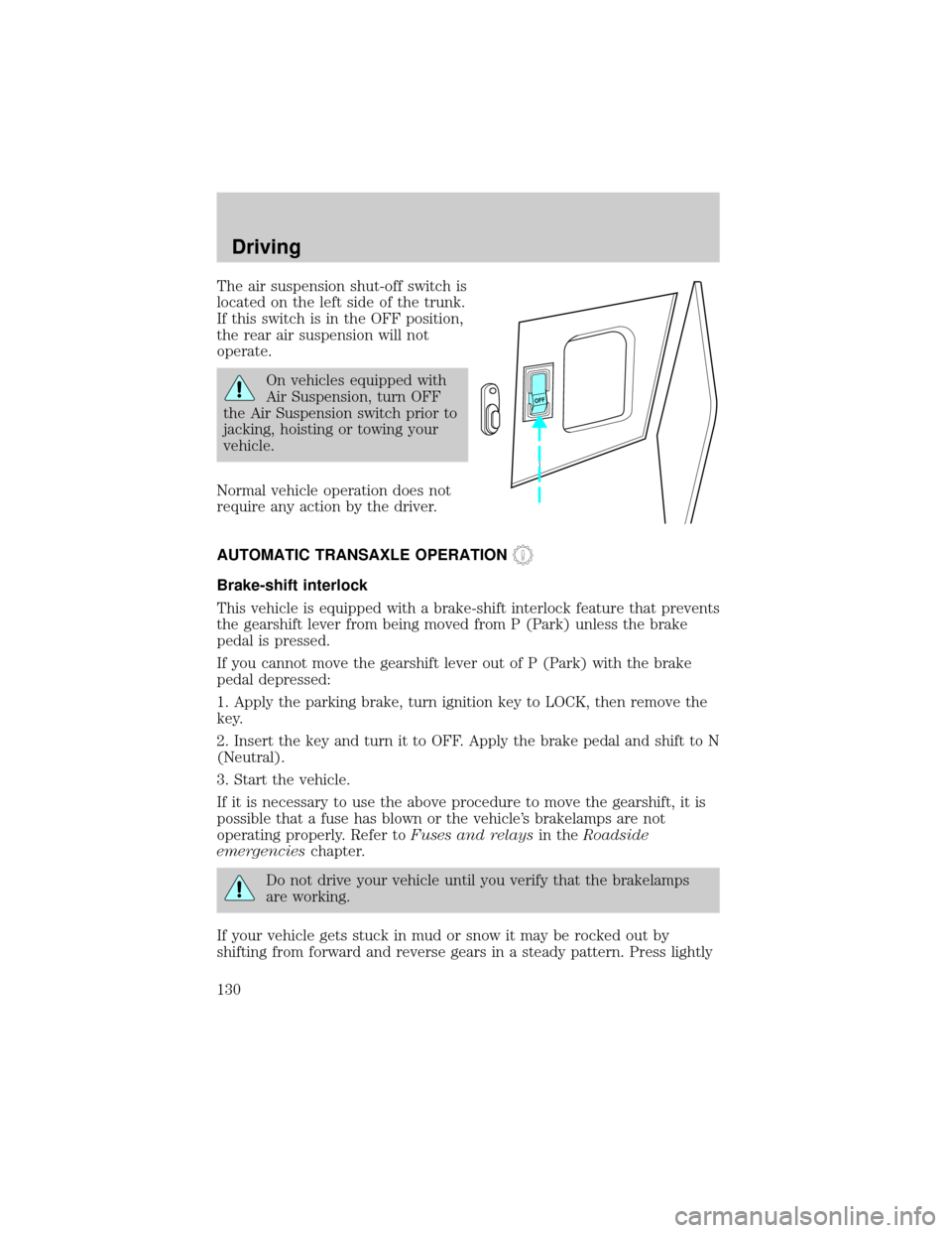 LINCOLN CONTINENTAL 2000  Owners Manual The air suspension shut-off switch is
located on the left side of the trunk.
If this switch is in the OFF position,
the rear air suspension will not
operate.
On vehicles equipped with
Air Suspension, 