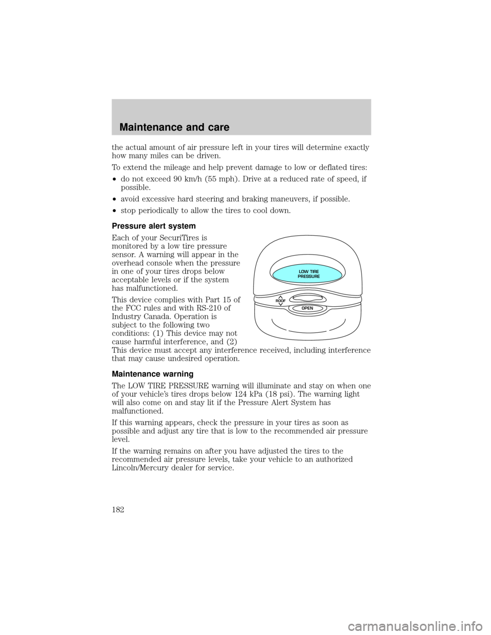 LINCOLN CONTINENTAL 2000  Owners Manual the actual amount of air pressure left in your tires will determine exactly
how many miles can be driven.
To extend the mileage and help prevent damage to low or deflated tires:
²do not exceed 90 km/