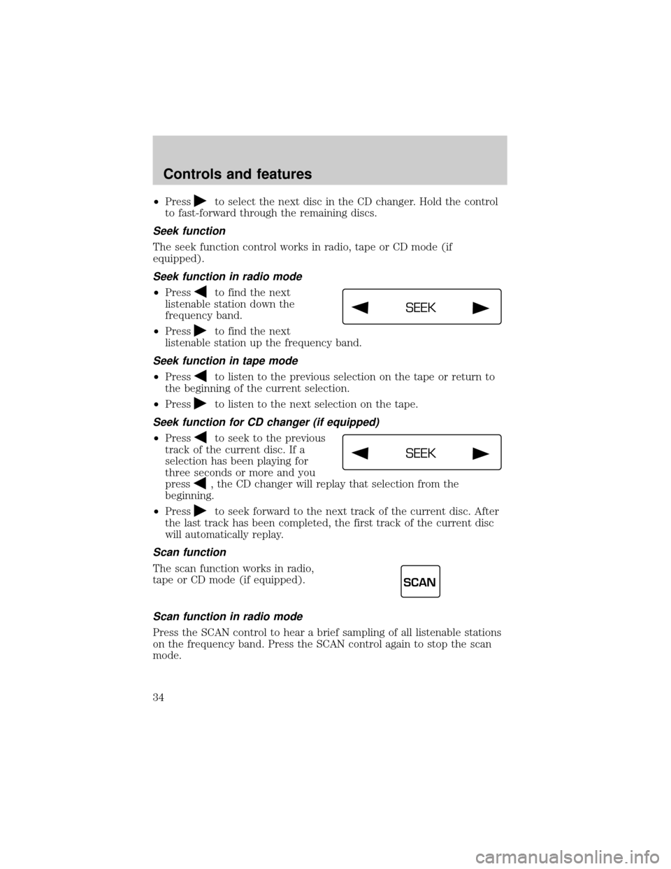 LINCOLN CONTINENTAL 2000 Owners Guide ²Pressto select the next disc in the CD changer. Hold the control
to fast-forward through the remaining discs.
Seek function
The seek function control works in radio, tape or CD mode (if
equipped).
S