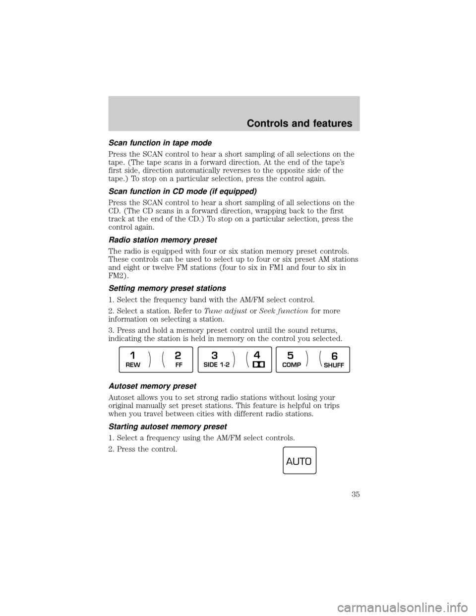 LINCOLN CONTINENTAL 2000 Owners Guide Scan function in tape mode
Press the SCAN control to hear a short sampling of all selections on the
tape. (The tape scans in a forward direction. At the end of the tapes
first side, direction automat LINCOLN CONTINENTAL 2000 Owners Guide Scan function in tape mode
Press the SCAN control to hear a short sampling of all selections on the
tape. (The tape scans in a forward direction. At the end of the tapes
first side, direction automat