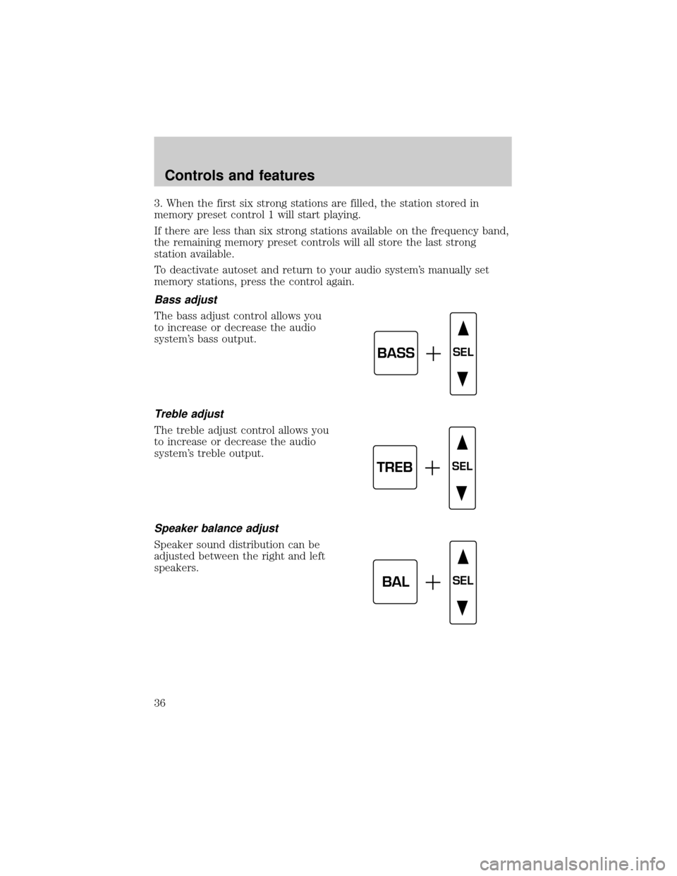 LINCOLN CONTINENTAL 2000 Owners Guide 3. When the first six strong stations are filled, the station stored in
memory preset control 1 will start playing.
If there are less than six strong stations available on the frequency band,
the rema LINCOLN CONTINENTAL 2000 Owners Guide 3. When the first six strong stations are filled, the station stored in
memory preset control 1 will start playing.
If there are less than six strong stations available on the frequency band,
the rema