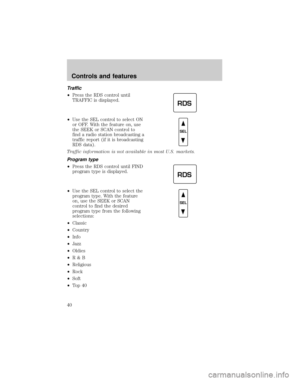 LINCOLN CONTINENTAL 2000 Owners Guide Traffic
²Press the RDS control until
TRAFFIC is displayed.
²Use the SEL control to select ON
or OFF. With the feature on, use
the SEEK or SCAN control to
find a radio station broadcasting a
traffic LINCOLN CONTINENTAL 2000 Owners Guide Traffic
²Press the RDS control until
TRAFFIC is displayed.
²Use the SEL control to select ON
or OFF. With the feature on, use
the SEEK or SCAN control to
find a radio station broadcasting a
traffic