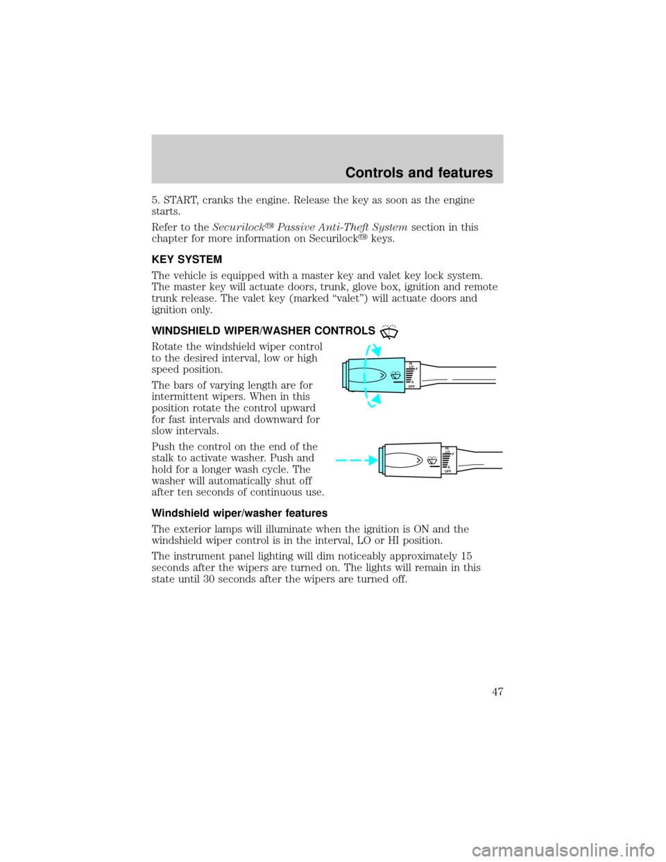 LINCOLN CONTINENTAL 2000  Owners Manual 5. START, cranks the engine. Release the key as soon as the engine
starts.
Refer to theSecurilockyPassive Anti-Theft Systemsection in this
chapter for more information on Securilockykeys.
KEY SYSTEM
T