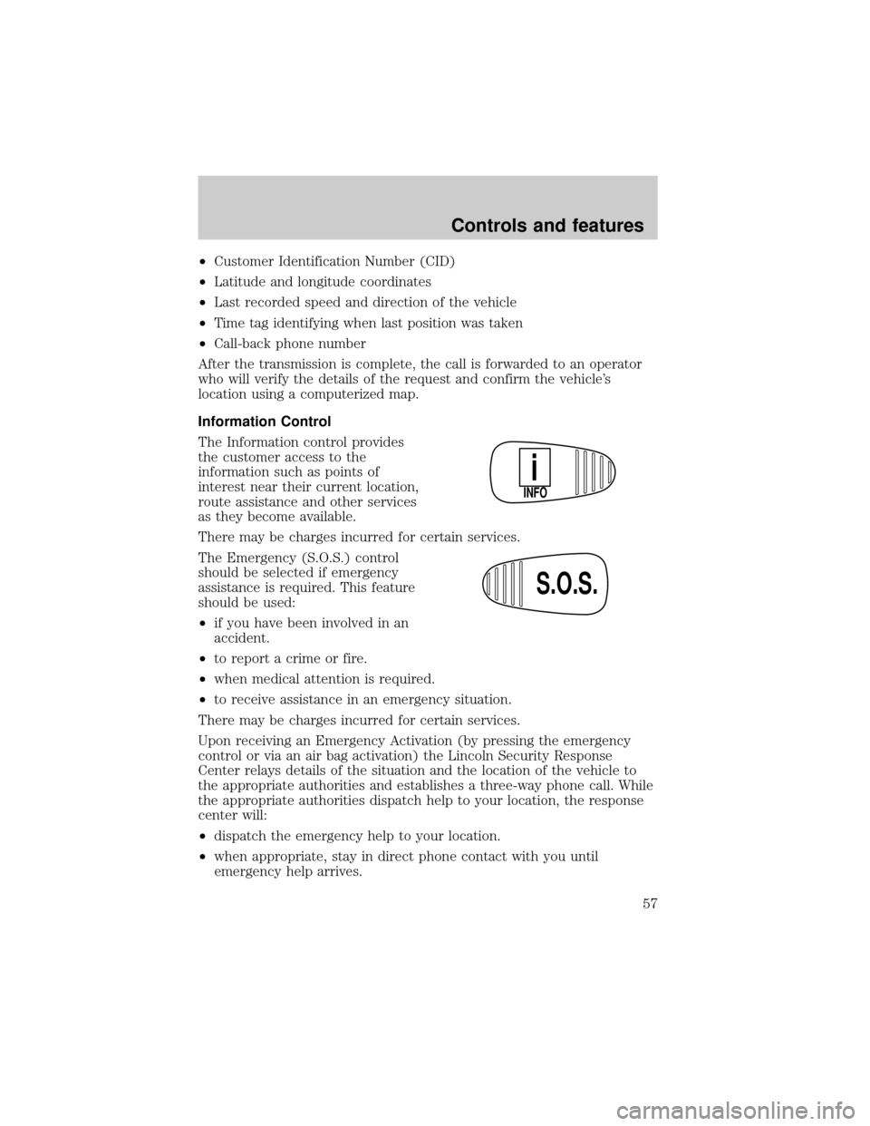 LINCOLN CONTINENTAL 2000  Owners Manual ²Customer Identification Number (CID)
²Latitude and longitude coordinates
²Last recorded speed and direction of the vehicle
²Time tag identifying when last position was taken
²Call-back phone num