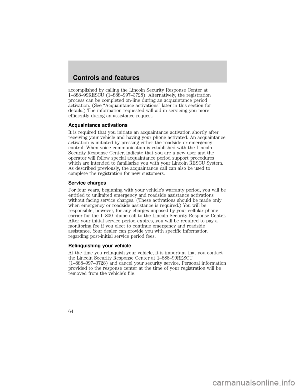 LINCOLN CONTINENTAL 2000 Repair Manual accomplished by calling the Lincoln Security Response Center at
1±888±99RESCU (1±888±997±3728). Alternatively, the registration
process can be completed on-line during an acquaintance period
acti LINCOLN CONTINENTAL 2000 Repair Manual accomplished by calling the Lincoln Security Response Center at
1±888±99RESCU (1±888±997±3728). Alternatively, the registration
process can be completed on-line during an acquaintance period
acti