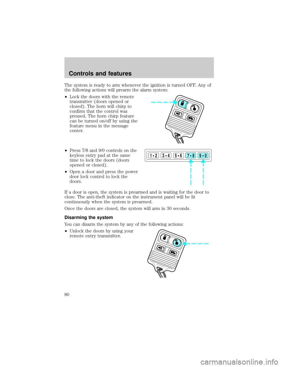 LINCOLN CONTINENTAL 2000  Owners Manual The system is ready to arm whenever the ignition is turned OFF. Any of
the following actions will prearm the alarm system:
²Lock the doors with the remote
transmitter (doors opened or
closed). The ho