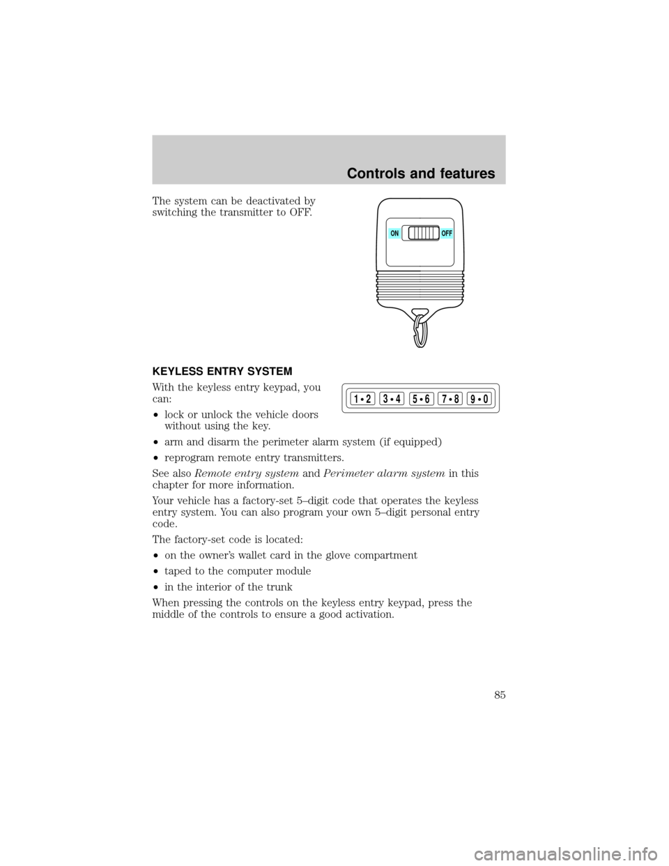 LINCOLN CONTINENTAL 2000 Manual Online The system can be deactivated by
switching the transmitter to OFF.
KEYLESS ENTRY SYSTEM
With the keyless entry keypad, you
can:
²lock or unlock the vehicle doors
without using the key.
²arm and disa LINCOLN CONTINENTAL 2000 Manual Online The system can be deactivated by
switching the transmitter to OFF.
KEYLESS ENTRY SYSTEM
With the keyless entry keypad, you
can:
²lock or unlock the vehicle doors
without using the key.
²arm and disa