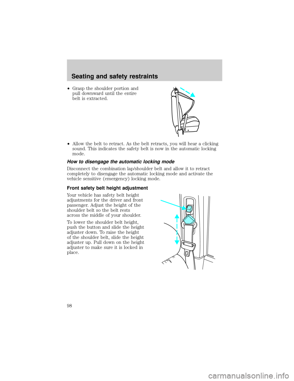 LINCOLN CONTINENTAL 2000 Owners Manual ²Grasp the shoulder portion and
pull downward until the entire
belt is extracted.
²Allow the belt to retract. As the belt retracts, you will hear a clicking
sound. This indicates the safety belt is LINCOLN CONTINENTAL 2000 Owners Manual ²Grasp the shoulder portion and
pull downward until the entire
belt is extracted.
²Allow the belt to retract. As the belt retracts, you will hear a clicking
sound. This indicates the safety belt is