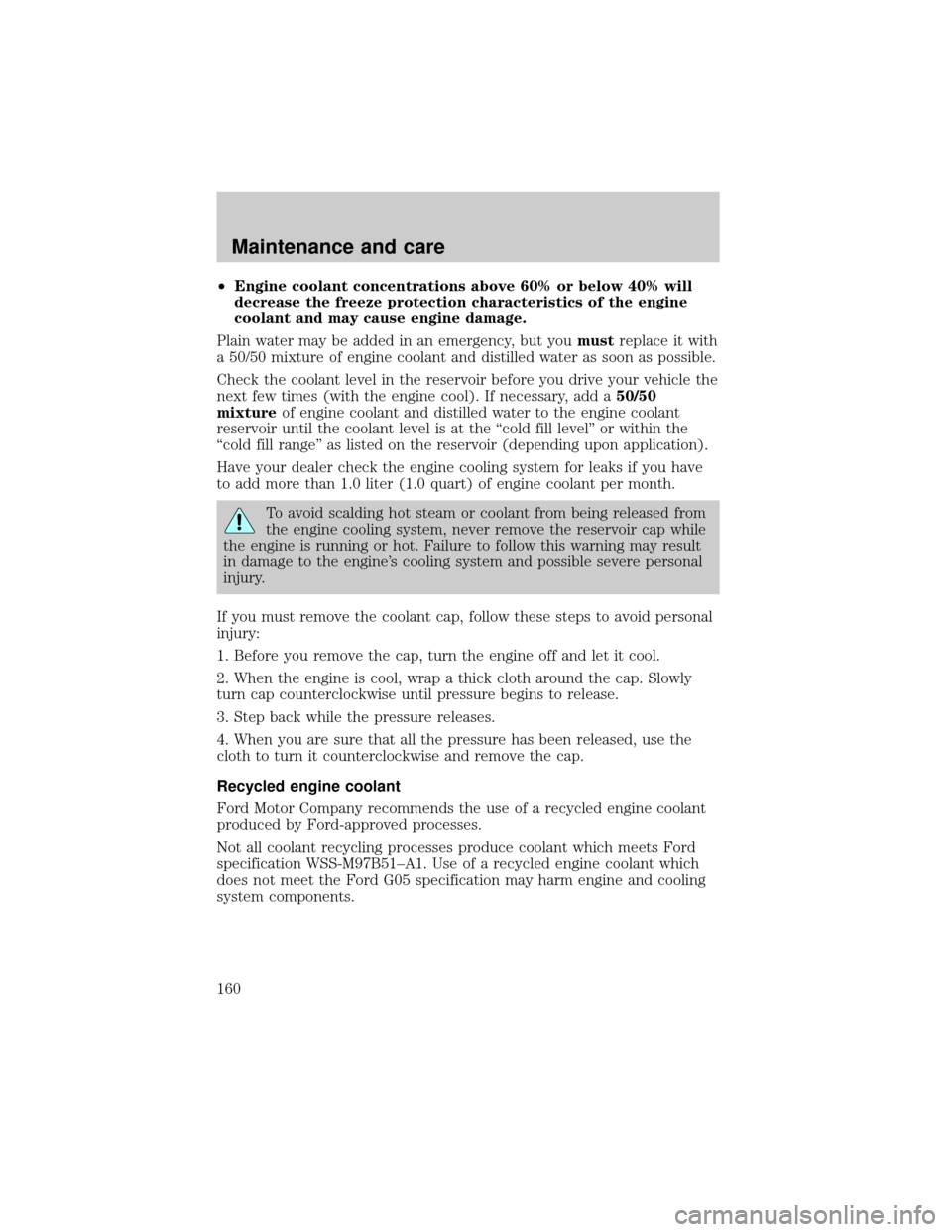 LINCOLN CONTINENTAL 2001 Owners Manual ²Engine coolant concentrations above 60% or below 40% will
decrease the freeze protection characteristics of the engine
coolant and may cause engine damage.
Plain water may be added in an emergency, LINCOLN CONTINENTAL 2001 Owners Manual ²Engine coolant concentrations above 60% or below 40% will
decrease the freeze protection characteristics of the engine
coolant and may cause engine damage.
Plain water may be added in an emergency,
