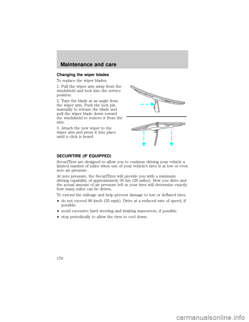 LINCOLN CONTINENTAL 2001  Owners Manual Changing the wiper blades
To replace the wiper blades:
1. Pull the wiper arm away from the
windshield and lock into the service
position.
2. Turn the blade at an angle from
the wiper arm. Push the loc