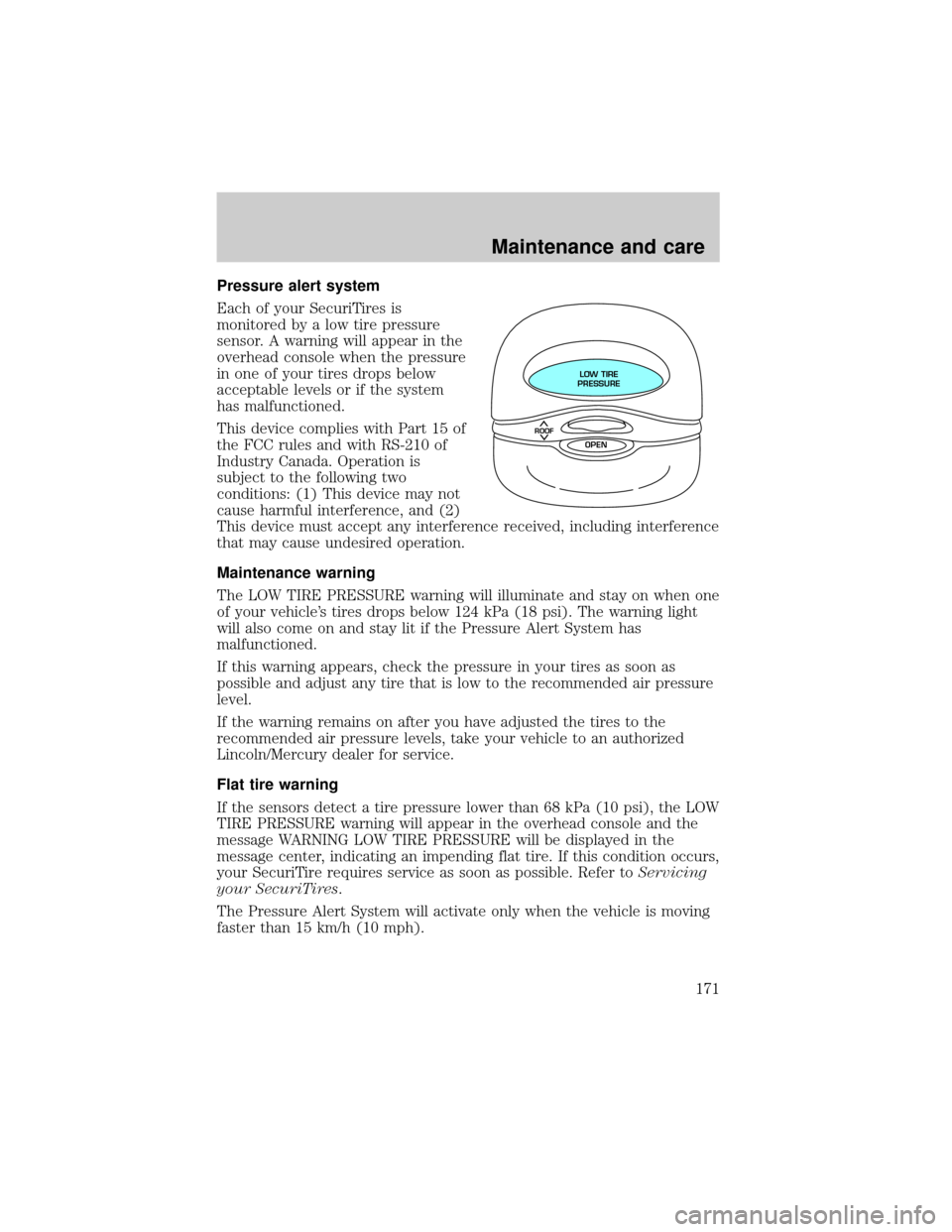 LINCOLN CONTINENTAL 2001  Owners Manual Pressure alert system
Each of your SecuriTires is
monitored by a low tire pressure
sensor. A warning will appear in the
overhead console when the pressure
in one of your tires drops below
acceptable l