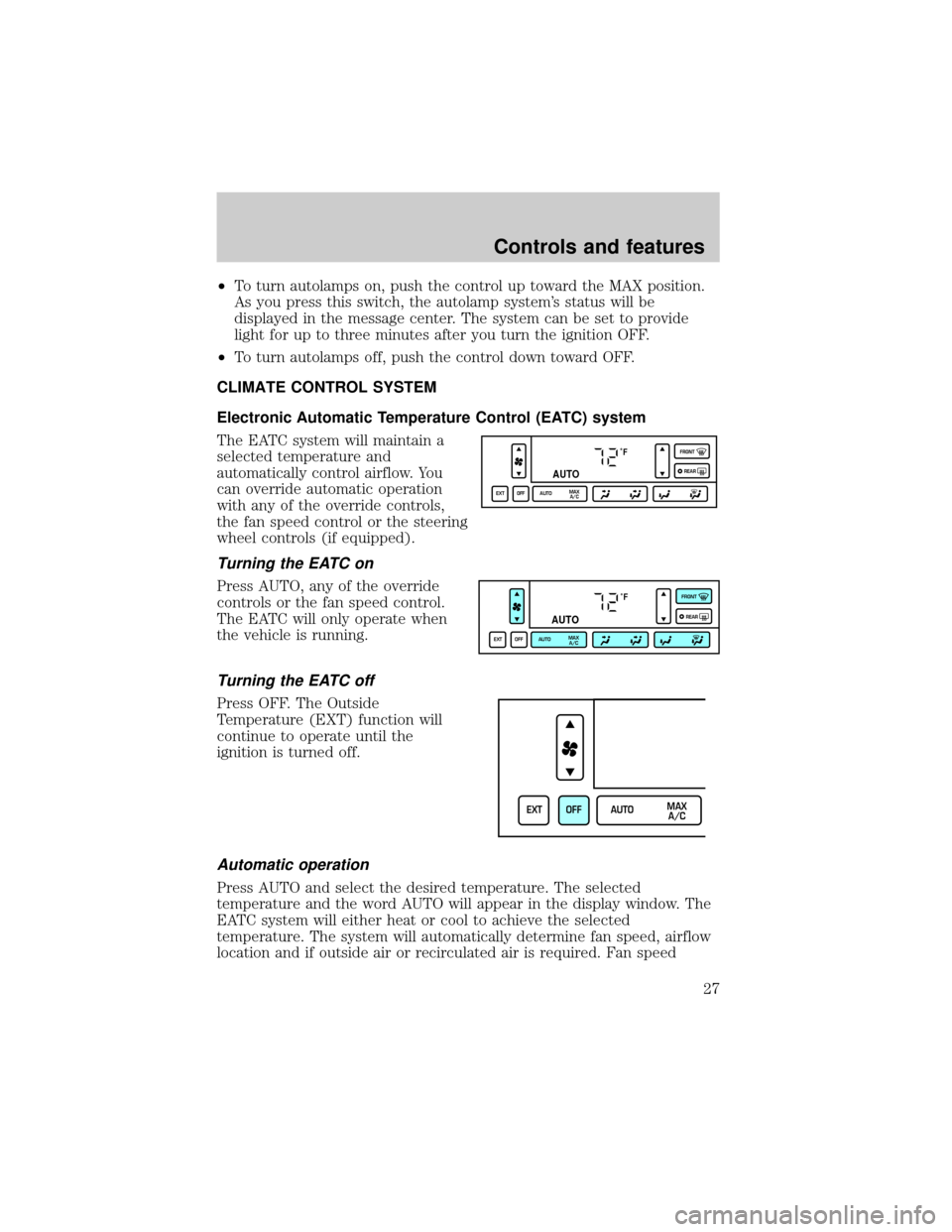 LINCOLN CONTINENTAL 2001  Owners Manual ²To turn autolamps on, push the control up toward the MAX position.
As you press this switch, the autolamp systems status will be
displayed in the message center. The system can be set to provide
li