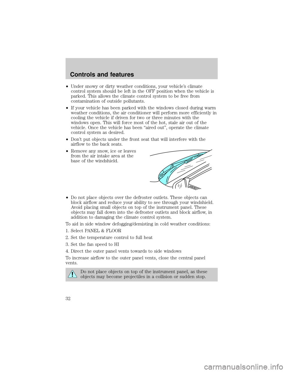 LINCOLN CONTINENTAL 2001  Owners Manual ²Under snowy or dirty weather conditions, your vehicles climate
control system should be left in the OFF position when the vehicle is
parked. This allows the climate control system to be free from
c