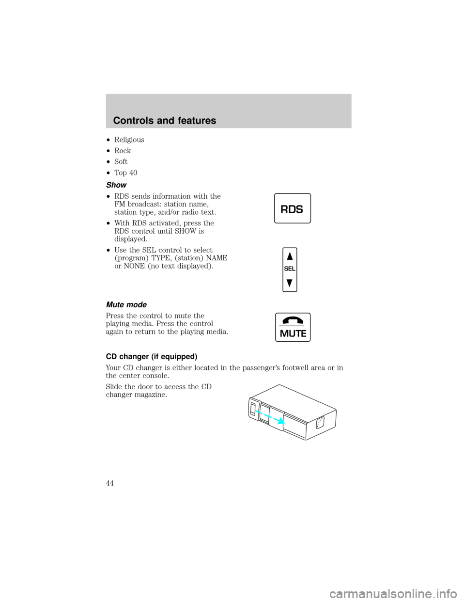 LINCOLN CONTINENTAL 2001  Owners Manual ²Religious
²Rock
²Soft
²To p 4 0
Show
²RDS sends information with the
FM broadcast: station name,
station type, and/or radio text.
²With RDS activated, press the
RDS control until SHOW is
displa