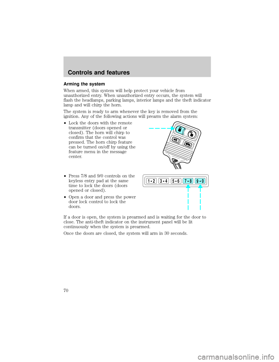 LINCOLN CONTINENTAL 2001 Repair Manual Arming the system
When armed, this system will help protect your vehicle from
unauthorized entry. When unauthorized entry occurs, the system will
flash the headlamps, parking lamps, interior lamps and