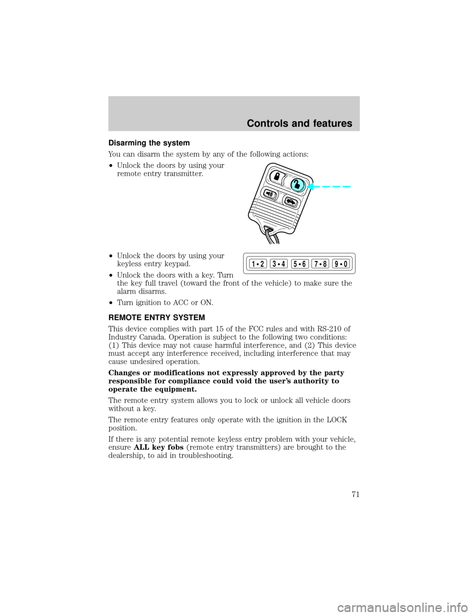 LINCOLN CONTINENTAL 2001 Manual PDF Disarming the system
You can disarm the system by any of the following actions:
²Unlock the doors by using your
remote entry transmitter.
²Unlock the doors by using your
keyless entry keypad.
²Unlo