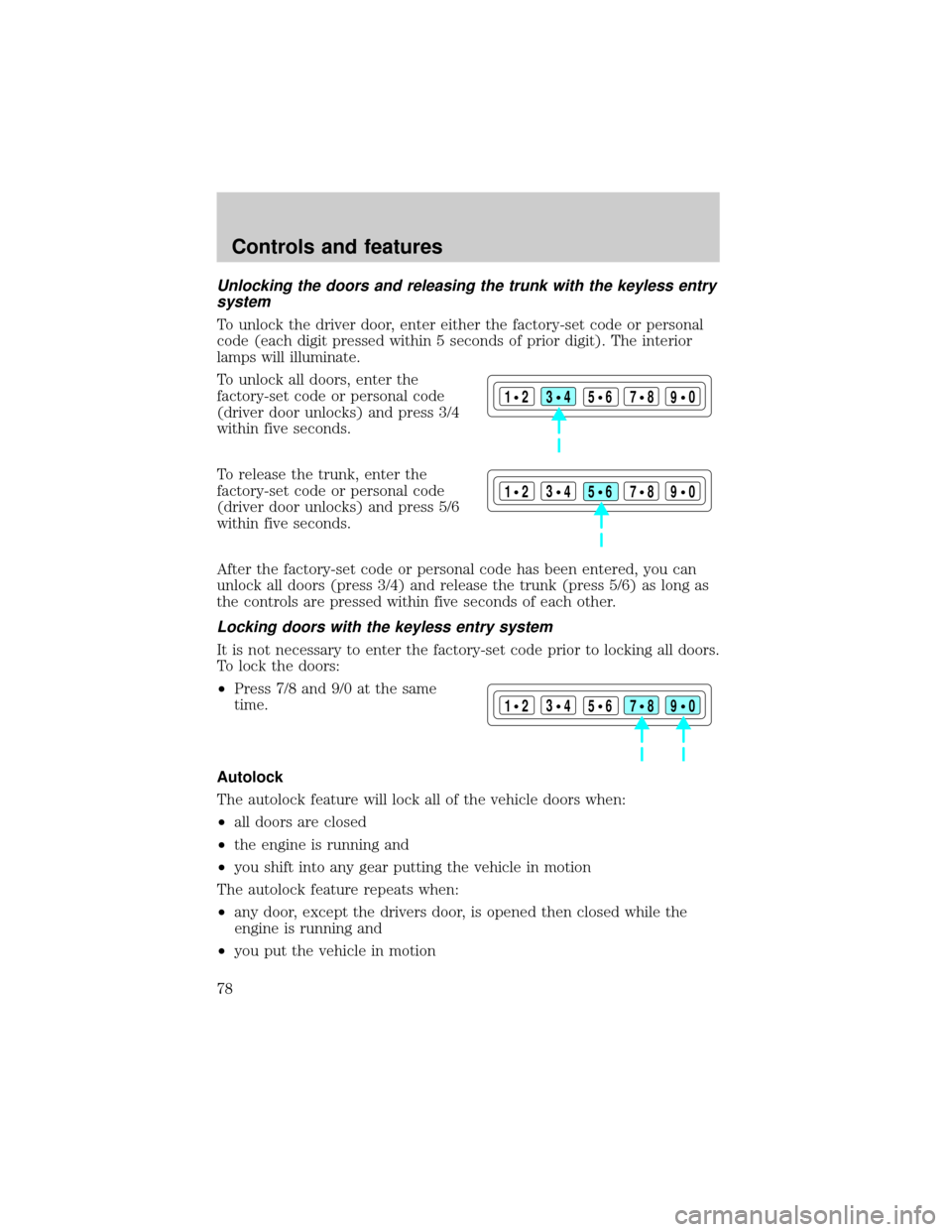 LINCOLN CONTINENTAL 2001 Manual PDF Unlocking the doors and releasing the trunk with the keyless entry
system
To unlock the driver door, enter either the factory-set code or personal
code (each digit pressed within 5 seconds of prior di