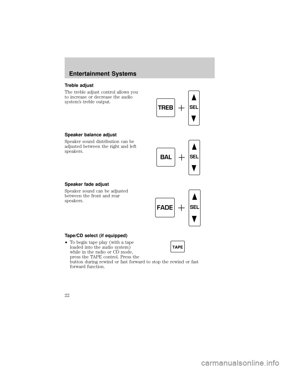 LINCOLN CONTINENTAL 2002 Owners Manual Treble adjust
The treble adjust control allows you
to increase or decrease the audio
systems treble output.
Speaker balance adjust
Speaker sound distribution can be
adjusted between the right and lef LINCOLN CONTINENTAL 2002 Owners Manual Treble adjust
The treble adjust control allows you
to increase or decrease the audio
systems treble output.
Speaker balance adjust
Speaker sound distribution can be
adjusted between the right and lef