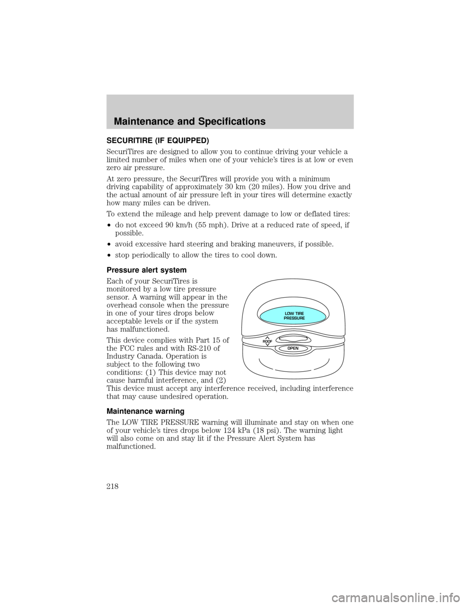 LINCOLN CONTINENTAL 2002 User Guide SECURITIRE (IF EQUIPPED)
SecuriTires are designed to allow you to continue driving your vehicle a
limited number of miles when one of your vehicles tires is at low or even
zero air pressure.
At zero LINCOLN CONTINENTAL 2002 User Guide SECURITIRE (IF EQUIPPED)
SecuriTires are designed to allow you to continue driving your vehicle a
limited number of miles when one of your vehicles tires is at low or even
zero air pressure.
At zero