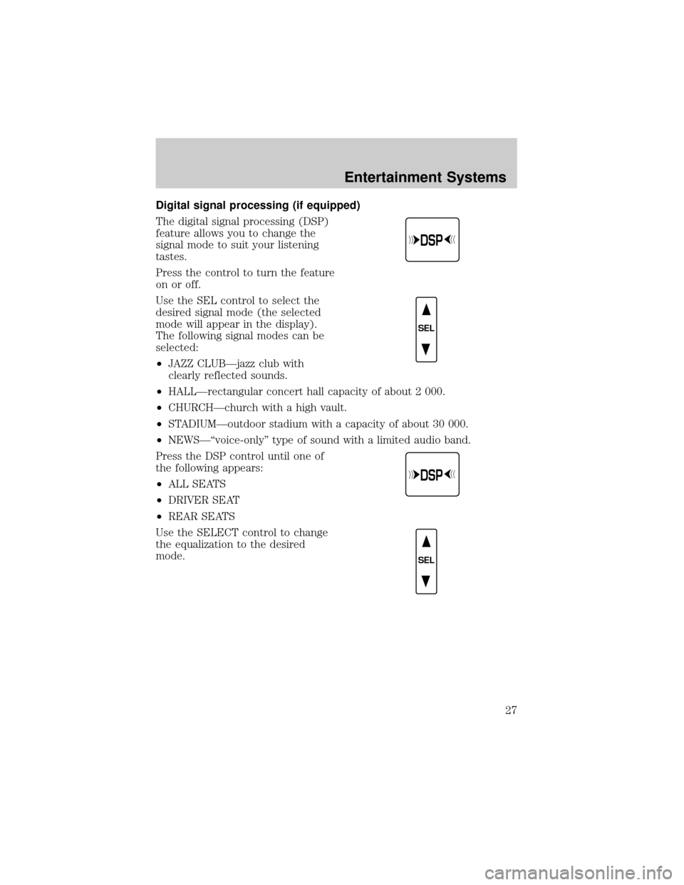 LINCOLN CONTINENTAL 2002  Owners Manual Digital signal processing (if equipped)
The digital signal processing (DSP)
feature allows you to change the
signal mode to suit your listening
tastes.
Press the control to turn the feature
on or off.