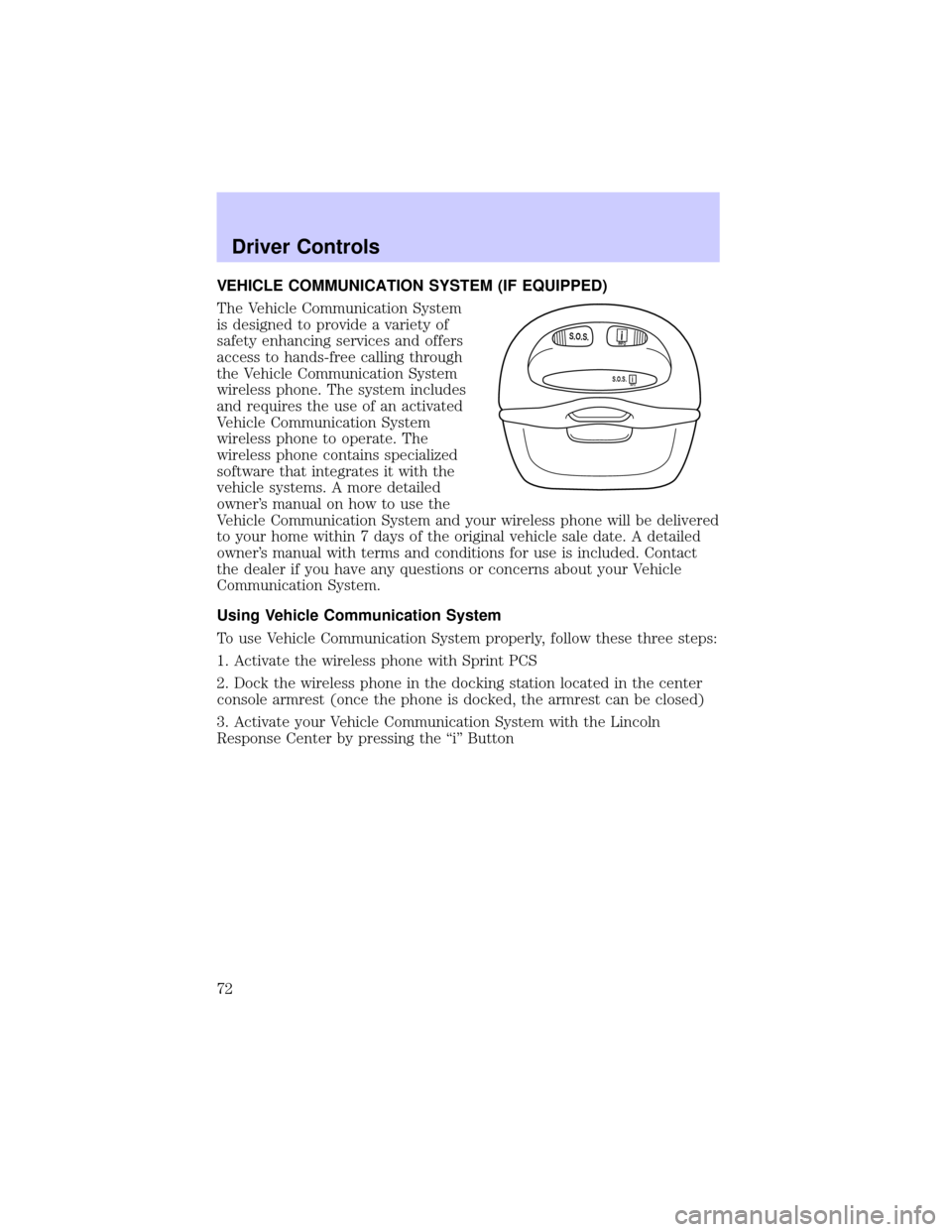LINCOLN CONTINENTAL 2002 Manual PDF VEHICLE COMMUNICATION SYSTEM (IF EQUIPPED)
The Vehicle Communication System
is designed to provide a variety of
safety enhancing services and offers
access to hands-free calling through
the Vehicle Co