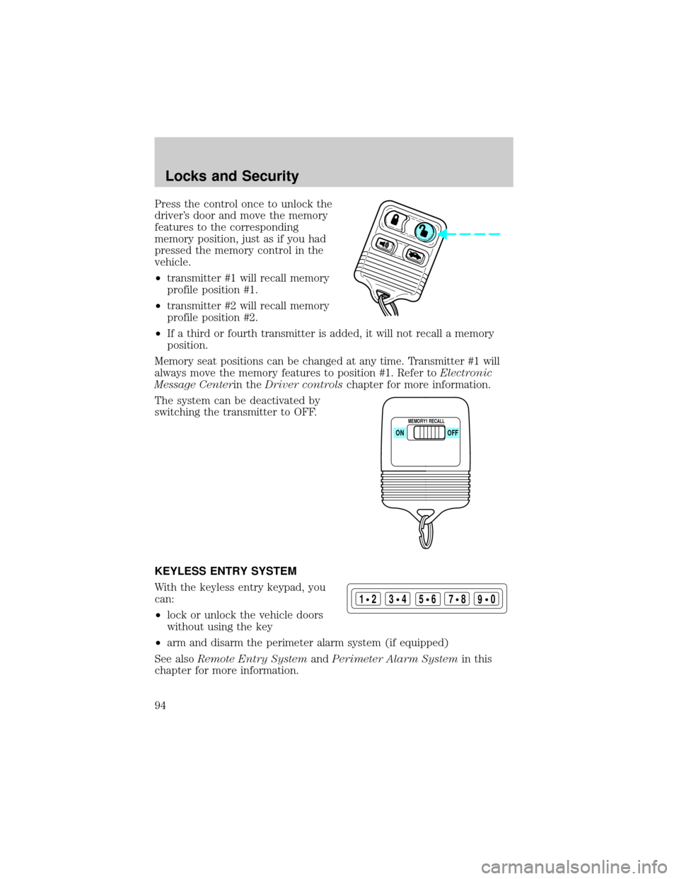 LINCOLN CONTINENTAL 2002  Owners Manual Press the control once to unlock the
drivers door and move the memory
features to the corresponding
memory position, just as if you had
pressed the memory control in the
vehicle.
²transmitter #1 wil