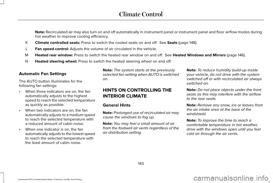 LINCOLN CONTINENTAL 2017  Owners Manual Note: Recirculated air may also turn on and off automatically in instrument pan\
el or instrument panel and floor airflow modes during
hot weather to improve cooling efficiency.
Climate controlled sea