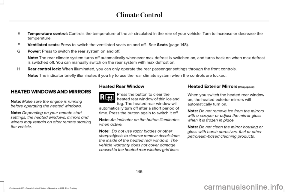 LINCOLN CONTINENTAL 2017  Owners Manual Temperature control: Controls the temperature of the air circulated in the rear of your vehi\
cle. Turn to increase or decrease the
temperature.
E
Ventilated seats:
 Press to switch the ventilated sea