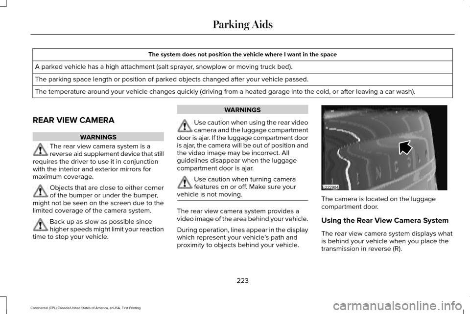 LINCOLN CONTINENTAL 2017  Owners Manual The system does not position the vehicle where I want in the space
A parked vehicle has a high attachment (salt sprayer, snowplow or moving truck bed).
The parking space length or position of parked o