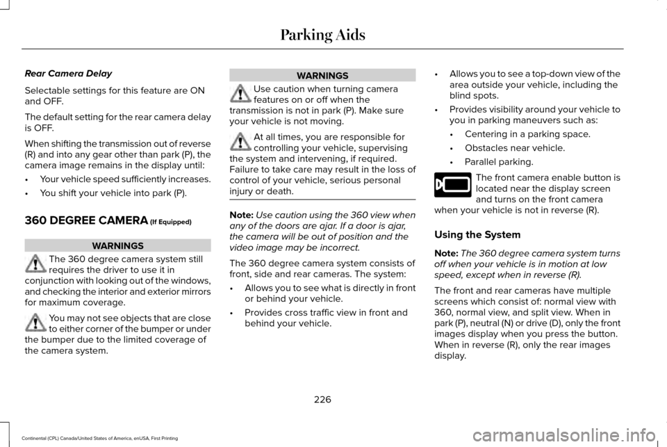 LINCOLN CONTINENTAL 2017  Owners Manual Rear Camera Delay
Selectable settings for this feature are ON
and OFF.
The default setting for the rear camera delay
is OFF.
When shifting the transmission out of reverse
(R) and into any gear other t