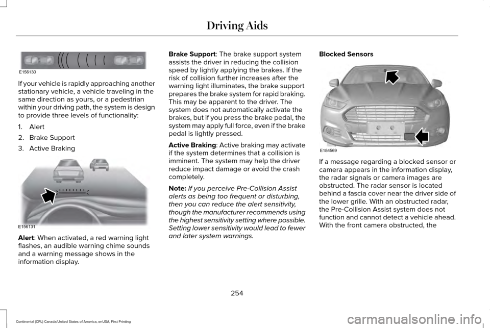 LINCOLN CONTINENTAL 2017 Service Manual If your vehicle is rapidly approaching another
stationary vehicle, a vehicle traveling in the
same direction as yours, or a pedestrian
within your driving path, the system is design
to provide three l LINCOLN CONTINENTAL 2017 Service Manual If your vehicle is rapidly approaching another
stationary vehicle, a vehicle traveling in the
same direction as yours, or a pedestrian
within your driving path, the system is design
to provide three l