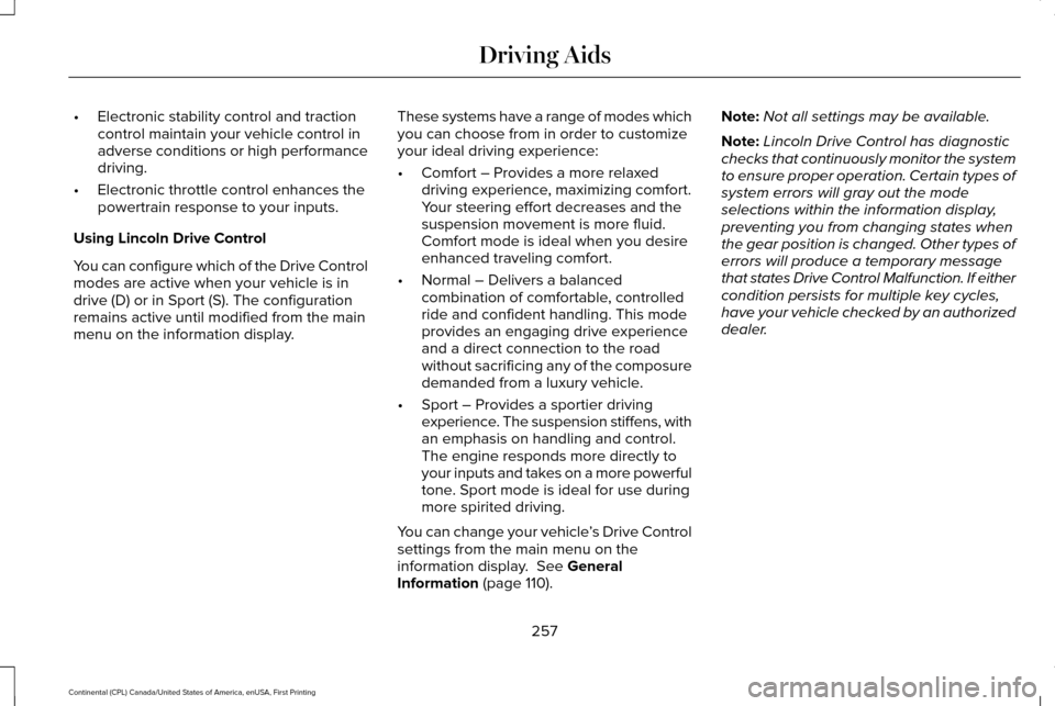 LINCOLN CONTINENTAL 2017  Owners Manual •
Electronic stability control and traction
control maintain your vehicle control in
adverse conditions or high performance
driving.
• Electronic throttle control enhances the
powertrain response 