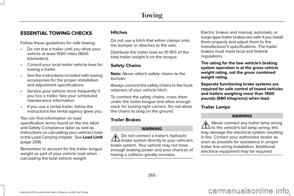 LINCOLN CONTINENTAL 2017 Owners Manual ESSENTIAL TOWING CHECKS
Follow these guidelines for safe towing:
•
Do not tow a trailer until you drive your
vehicle at least 1000 miles (1600
kilometers).
• Consult your local motor vehicle laws LINCOLN CONTINENTAL 2017 Owners Manual ESSENTIAL TOWING CHECKS
Follow these guidelines for safe towing:
•
Do not tow a trailer until you drive your
vehicle at least 1000 miles (1600
kilometers).
• Consult your local motor vehicle laws