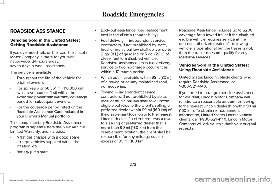 LINCOLN CONTINENTAL 2017  Owners Manual ROADSIDE ASSISTANCE
Vehicles Sold in the United States:
Getting Roadside Assistance
If you ever need help on the road, the Lincoln
Motor Company is there for you with
nationwide, 24-hours-a-day,
seven