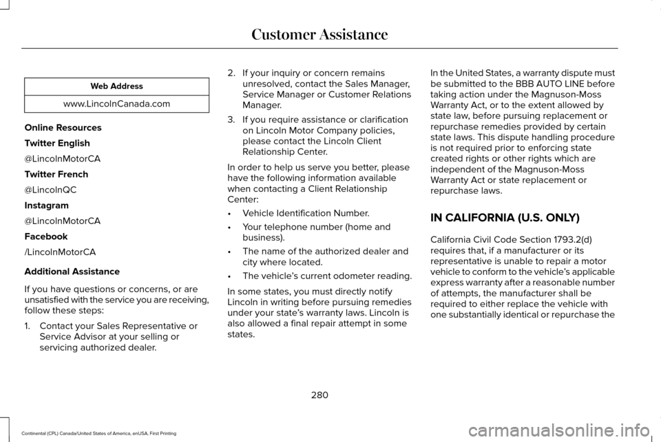 LINCOLN CONTINENTAL 2017  Owners Manual Web Address
www.LincolnCanada.com
Online Resources
Twitter English
@LincolnMotorCA
Twitter French
@LincolnQC
Instagram
@LincolnMotorCA
Facebook
/LincolnMotorCA
Additional Assistance
If you have questi