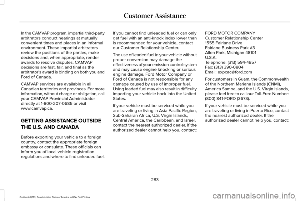 LINCOLN CONTINENTAL 2017 Owners Manual In the CAMVAP program, impartial third-party
arbitrators conduct hearings at mutually
convenient times and places in an informal
environment. These impartial arbitrators
review the positions of the pa LINCOLN CONTINENTAL 2017 Owners Manual In the CAMVAP program, impartial third-party
arbitrators conduct hearings at mutually
convenient times and places in an informal
environment. These impartial arbitrators
review the positions of the pa
