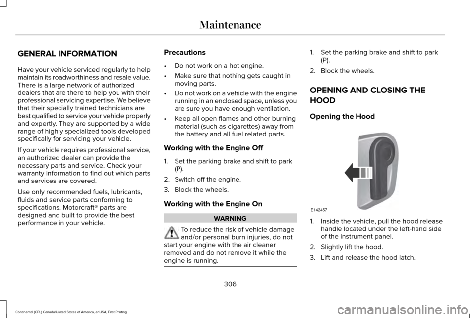 LINCOLN CONTINENTAL 2017 Owners Manual GENERAL INFORMATION
Have your vehicle serviced regularly to help
maintain its roadworthiness and resale value.
There is a large network of authorized
dealers that are there to help you with their
prof LINCOLN CONTINENTAL 2017 Owners Manual GENERAL INFORMATION
Have your vehicle serviced regularly to help
maintain its roadworthiness and resale value.
There is a large network of authorized
dealers that are there to help you with their
prof