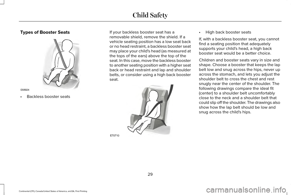 LINCOLN CONTINENTAL 2017  Owners Manual Types of Booster Seats
•
Backless booster seats If your backless booster seat has a
removable shield, remove the shield. If a
vehicle seating position has a low seat back
or no head restraint, a bac