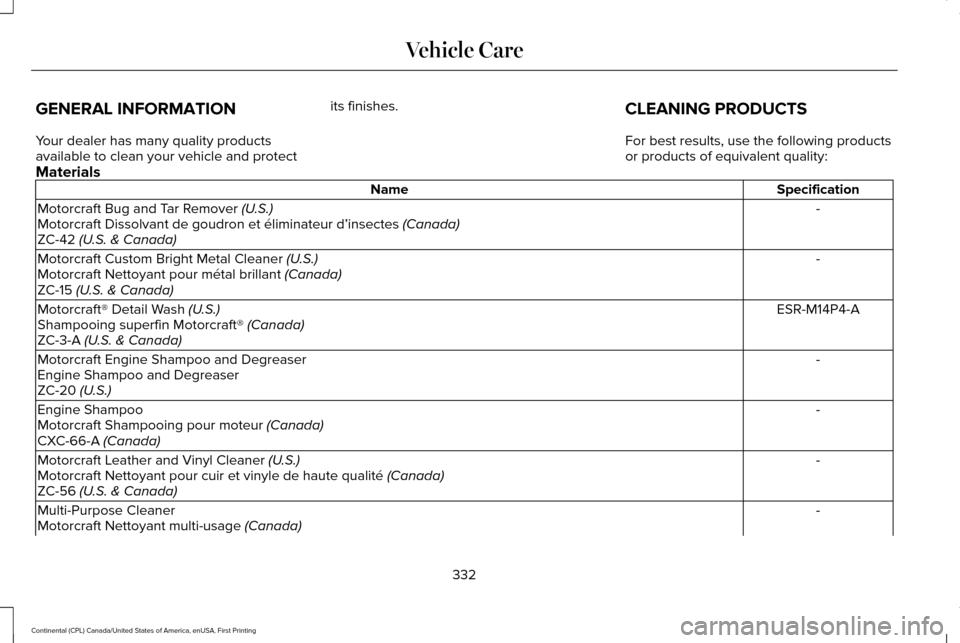 LINCOLN CONTINENTAL 2017  Owners Manual GENERAL INFORMATION
Your dealer has many quality products
available to clean your vehicle and protect
its finishes.
CLEANING PRODUCTS
For best results, use the following products
or products of equiva