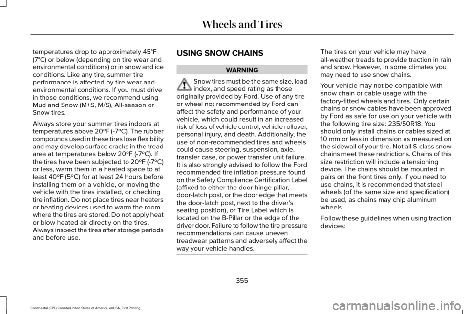 LINCOLN CONTINENTAL 2017 Owners Manual temperatures drop to approximately 45°F
(7°C) or below (depending on tire wear and
environmental conditions) or in snow and ice
conditions. Like any tire, summer tire
performance is affected by tire LINCOLN CONTINENTAL 2017 Owners Manual temperatures drop to approximately 45°F
(7°C) or below (depending on tire wear and
environmental conditions) or in snow and ice
conditions. Like any tire, summer tire
performance is affected by tire
