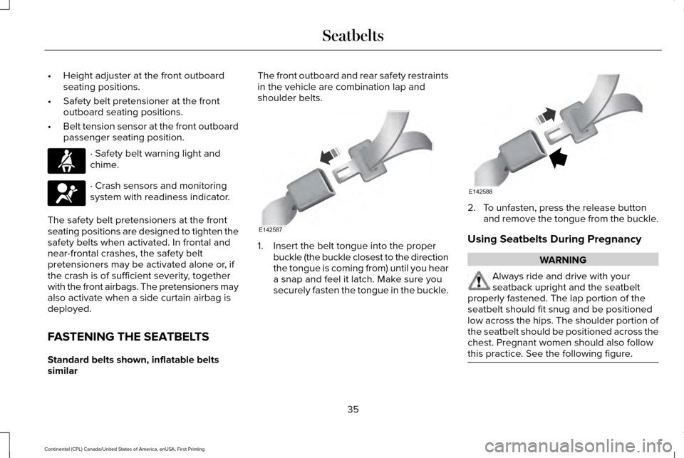 LINCOLN CONTINENTAL 2017 Owners Manual •
Height adjuster at the front outboard
seating positions.
• Safety belt pretensioner at the front
outboard seating positions.
• Belt tension sensor at the front outboard
passenger seating posit LINCOLN CONTINENTAL 2017 Owners Manual •
Height adjuster at the front outboard
seating positions.
• Safety belt pretensioner at the front
outboard seating positions.
• Belt tension sensor at the front outboard
passenger seating posit