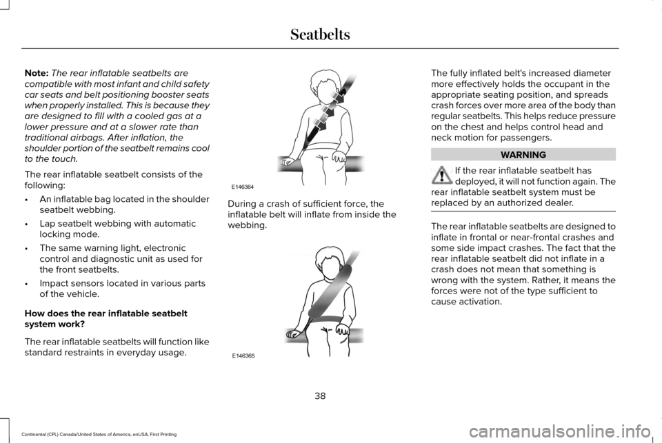 LINCOLN CONTINENTAL 2017 Owners Manual Note:
The rear inflatable seatbelts are
compatible with most infant and child safety
car seats and belt positioning booster seats
when properly installed. This is because they
are designed to fill wit LINCOLN CONTINENTAL 2017 Owners Manual Note:
The rear inflatable seatbelts are
compatible with most infant and child safety
car seats and belt positioning booster seats
when properly installed. This is because they
are designed to fill wit
