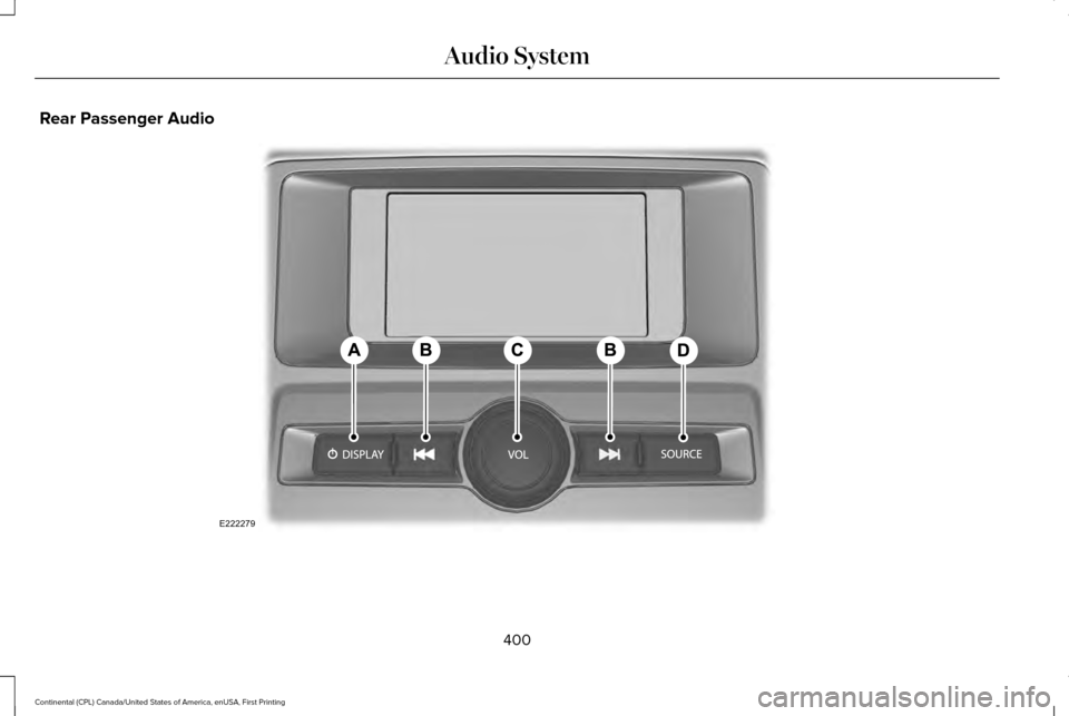 LINCOLN CONTINENTAL 2017 Owners Manual Rear Passenger Audio
400
Continental (CPL) Canada/United States of America, enUSA, First Printing Audio SystemE222279 LINCOLN CONTINENTAL 2017 Owners Manual Rear Passenger Audio
400
Continental (CPL) Canada/United States of America, enUSA, First Printing Audio SystemE222279