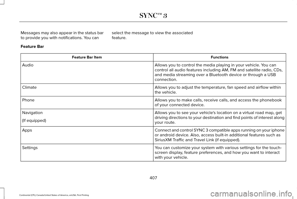 LINCOLN CONTINENTAL 2017 Owners Manual Messages may also appear in the status bar
to provide you with notifications. You can
select the message to view the associated
feature.
Feature Bar Functions
Feature Bar Item
Allows you to control th LINCOLN CONTINENTAL 2017 Owners Manual Messages may also appear in the status bar
to provide you with notifications. You can
select the message to view the associated
feature.
Feature Bar Functions
Feature Bar Item
Allows you to control th