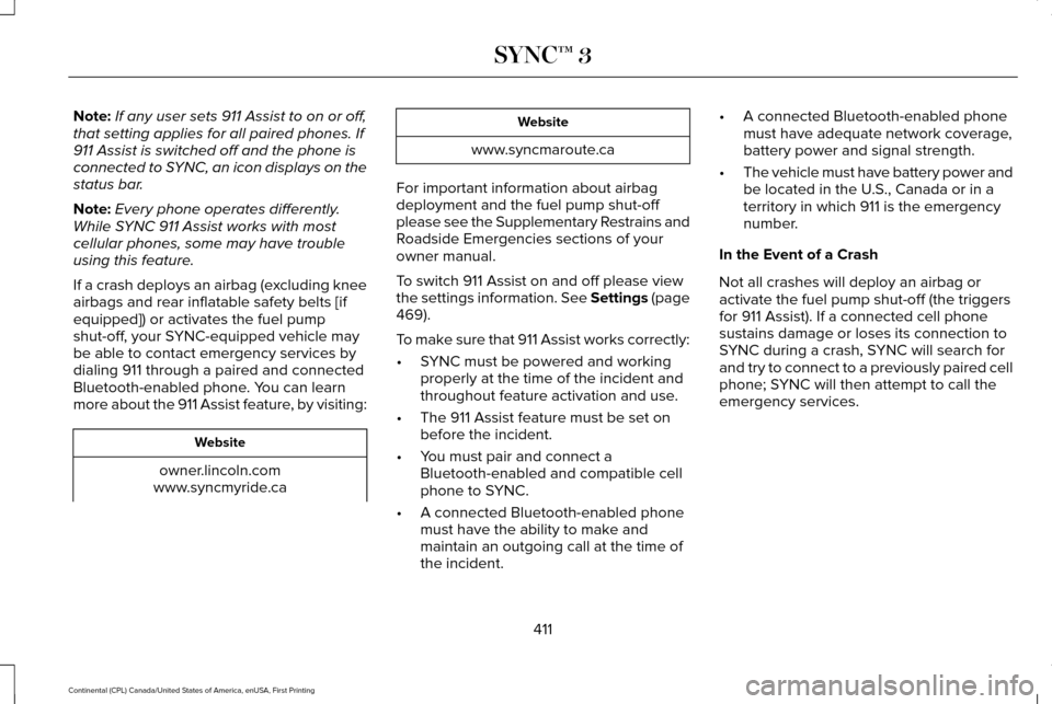 LINCOLN CONTINENTAL 2017  Owners Manual Note:
If any user sets 911 Assist to on or off,
that setting applies for all paired phones. If
911 Assist is switched off and the phone is
connected to SYNC, an icon displays on the
status bar.
Note: 